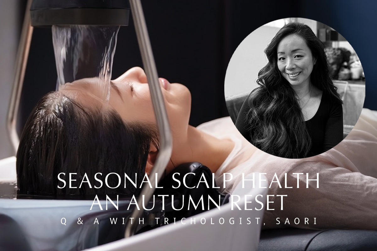 Seasonal Scalp Health: Trichologist Saori’s Guide to an Autumn Scalp Reset