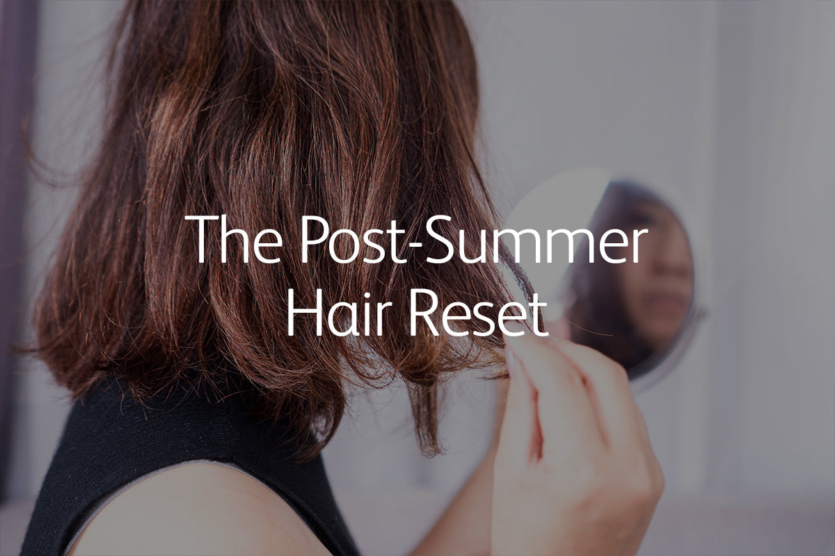 The Post-Summer Hair Reset